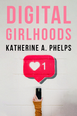 front cover of Digital Girlhoods