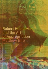 front cover of Robert Heinecken and the Art of Appropriation