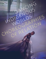 front cover of Dancing Indigenous Worlds
