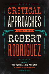 front cover of Critical Approaches to the Films of Robert Rodriguez