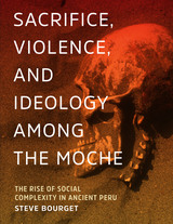 front cover of Sacrifice, Violence, and Ideology Among the Moche