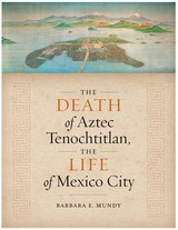front cover of The Death of Aztec Tenochtitlan, the Life of Mexico City