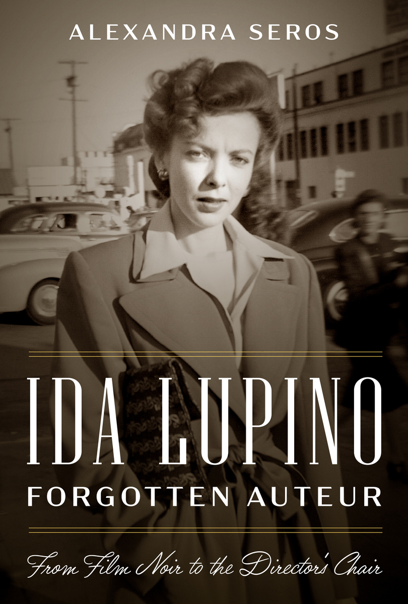 front cover of Ida Lupino, Forgotten Auteur