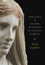 front cover of The Lives and Deaths of Women in Ancient Pompeii