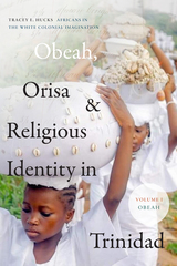 front cover of Obeah, Orisa, and Religious Identity in Trinidad, Volume I, Obeah