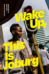 front cover of Wake Up, This Is Joburg