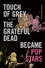 front cover of Touch of Grey, or How the Grateful Dead Became Pop Stars