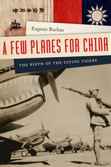 front cover of A Few Planes for China