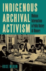 front cover of Indigenous Archival Activism