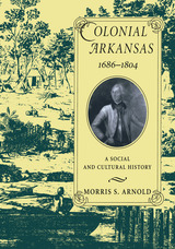 front cover of Colonial Arkansas, 1686-1804