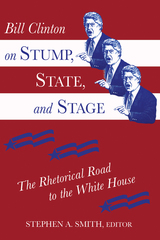 front cover of Bill Clinton on Stump, State, and Stage