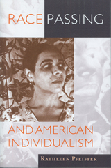 front cover of Race Passing and American Individualism