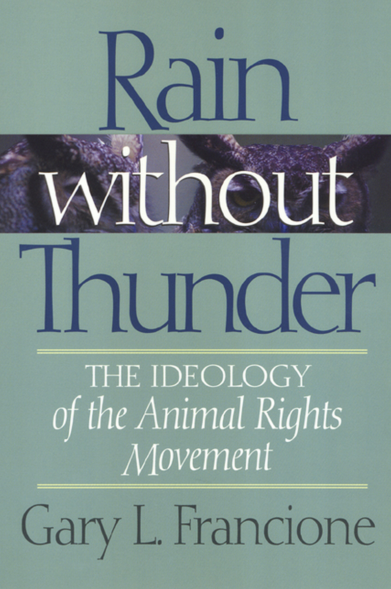 Rain Without Thunder: The Ideology of the Animal Rights Movement (9781566394611): Gary Francione - BiblioVault Rain Without Thunder: The Ideology of the Animal Rights Movement (9781566394611): Gary Francione - BiblioVault