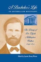 front cover of A Bachelor's Life In Antebellum Mississippi