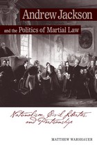 front cover of Andrew Jackson and the Politics of Martial Law