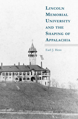 front cover of Lincoln Memorial University and the Shaping of Appalachia