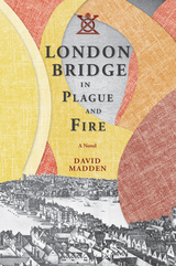 front cover of London Bridge in Plague and Fire