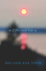 front cover of As If Fire Could Hide Us