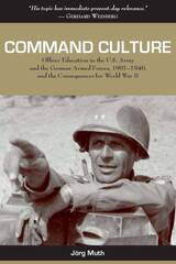 Command Culture: Officer Education in the U.S. Army and the German Armed Forces, 1901-1940, and the Consequences for World War II