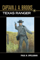 front cover of Captain J. A. Brooks, Texas Ranger