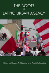 front cover of The Roots of Latino Urban Agency