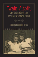 front cover of Twain, Alcott, and the Birth of the Adolescent Reform Novel