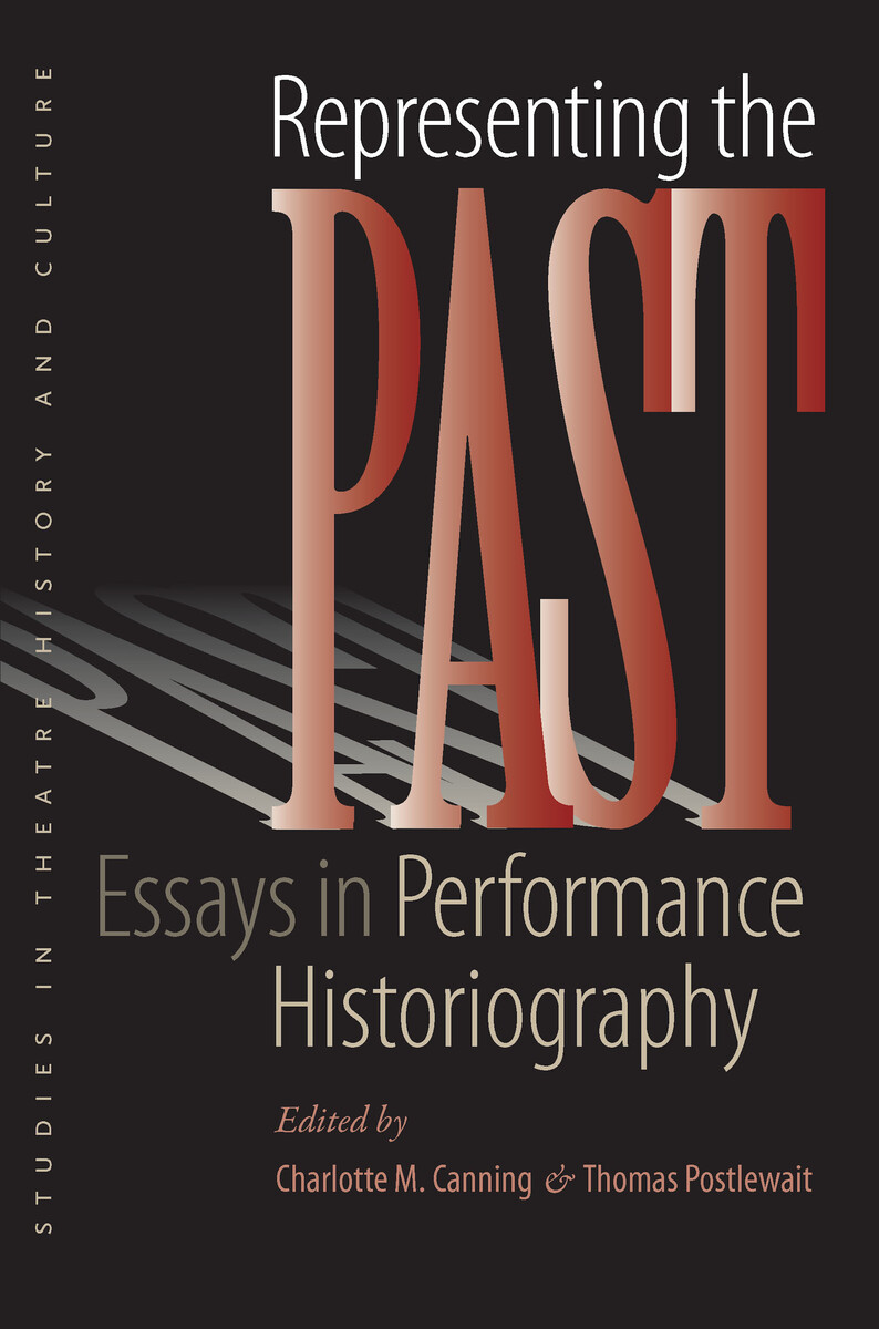 Representing the Past Essays in Performance Historiography (9781587299056) Charlotte M