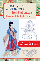 front cover of Mulan's Legend and Legacy in China and the United States
