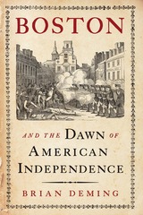 front cover of Boston and the Dawn of American Independence