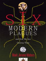 front cover of Six Modern Plagues and How We Are Causing Them