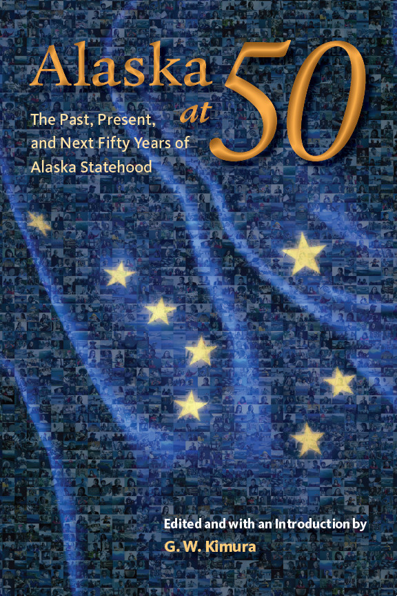 Alaska at 50: The Past, Present, and Future of Alaska Statehood ...