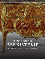 front cover of French Rococo Ébénisterie in the J. Paul Getty Museum