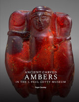 front cover of Ancient Carved Ambers in the J. Paul Getty Museum