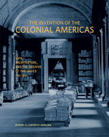 front cover of The Invention of the Colonial Americas