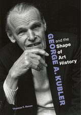 front cover of George A. Kubler and the Shape of Art History