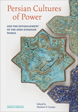 front cover of Persian Cultures of Power and the Entanglement of the Afro-Eurasian World