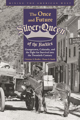 front cover of The Once and Future Silver Queen of the Rockies