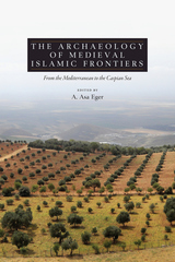 front cover of The Archaeology of Medieval Islamic Frontiers