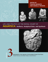 front cover of Life and Politics at the Royal Court of Aguateca