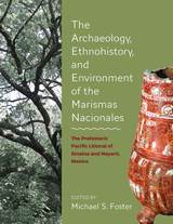 front cover of The Archaeology, Ethnohistory, and Environment of the Marismas Nacionales