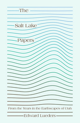 The Salt Lake Papers: From the Years in the Earthscapes of Utah