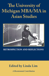 front cover of The University of Michigan MBA/MA in Asian Studies Retrospection and Reflections