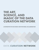 front cover of The Art, Science, and Magic of the Data Curation Network