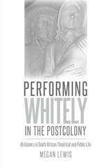 front cover of Performing Whitely in the Postcolony