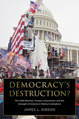 front cover of Democracy's Destruction? The 2020 Election, Trump's Insurrection, and the Strength of America's Political Institutions