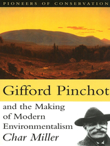 front cover of Gifford Pinchot and the Making of Modern Environmentalism