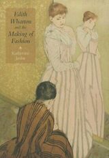 front cover of Edith Wharton and the Making of Fashion