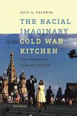 front cover of The Racial Imaginary of the Cold War Kitchen