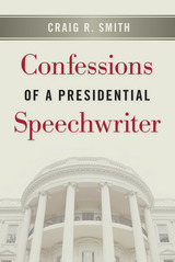 front cover of Confessions of a Presidential Speechwriter
