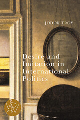 front cover of Desire and Imitation in International Politics